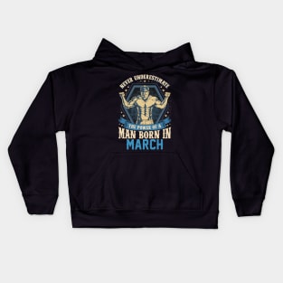 Never Underestimate Power Man Born in March Kids Hoodie